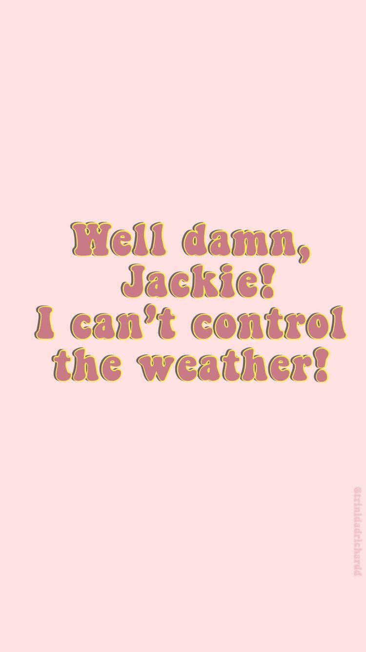 粉紅色背景，帶有粗體復古文字引用，寫著 'Well damn Jackie! I can't control the weather!' — 70年代gif 壁紙