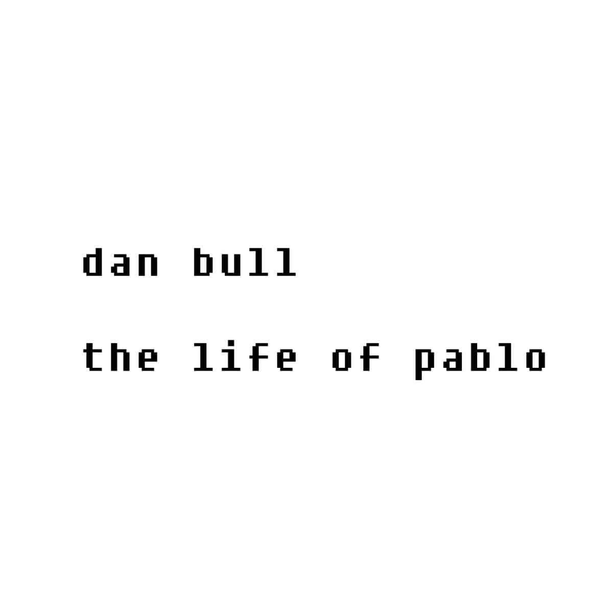 《The Life of Pablo》專輯封面：Kanye West 的視覺詩篇 壁紙 — 簡約像素文字，在純白背景上顯示 'dan bull' 和 'the life of pablo'。