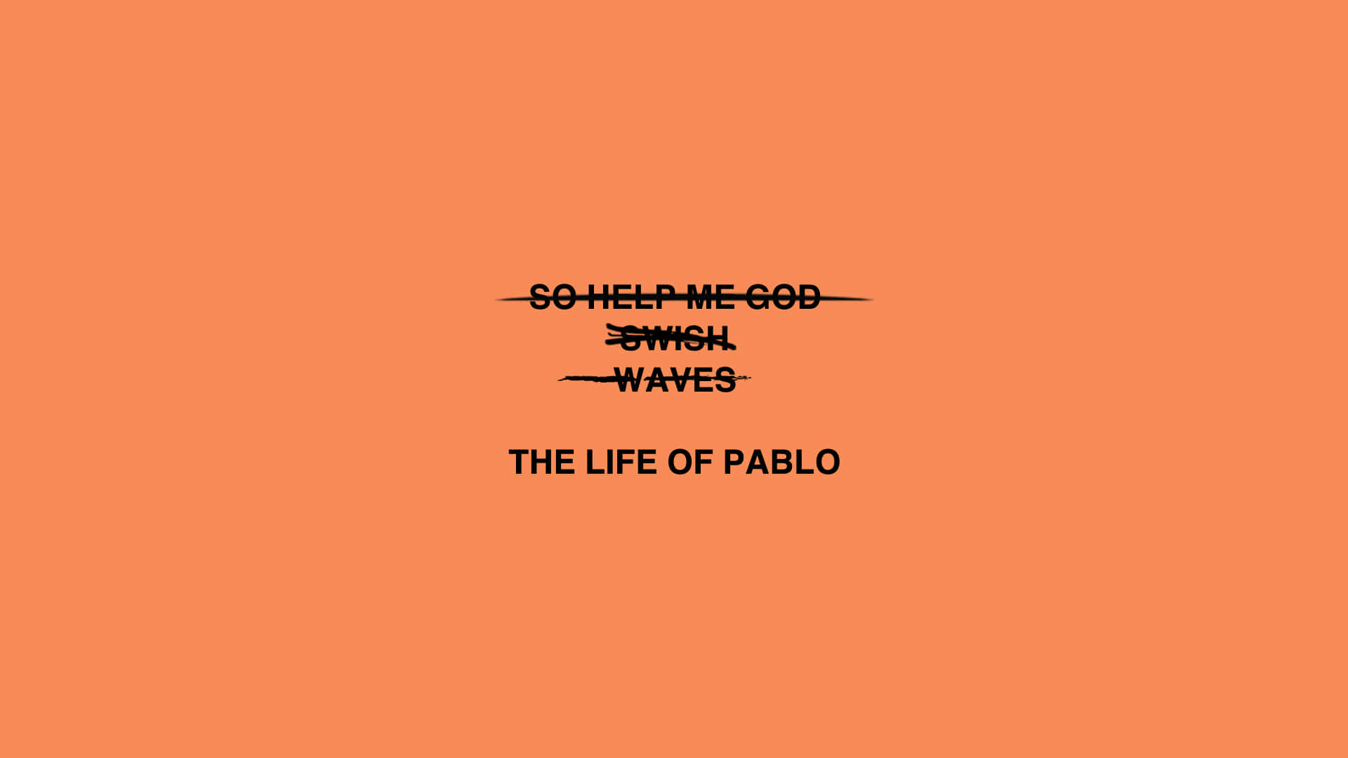 《The Life of Pablo》— Kanye West 的經典嘻哈專輯封面 壁紙 — 橙色背景上的粗體黑色文字寫著「SO HELP ME GOD」「SWICH」「WAVES」「THE LIFE OF PABLO」，並帶有刪除線。