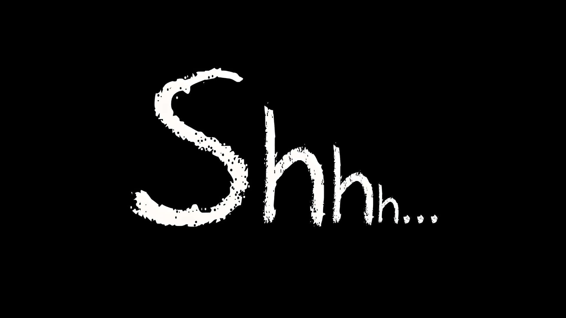  壁紙 — 「Shhh...」呢個詞用粗體白色紋理畫筆字體寫喺純黑色背景上。