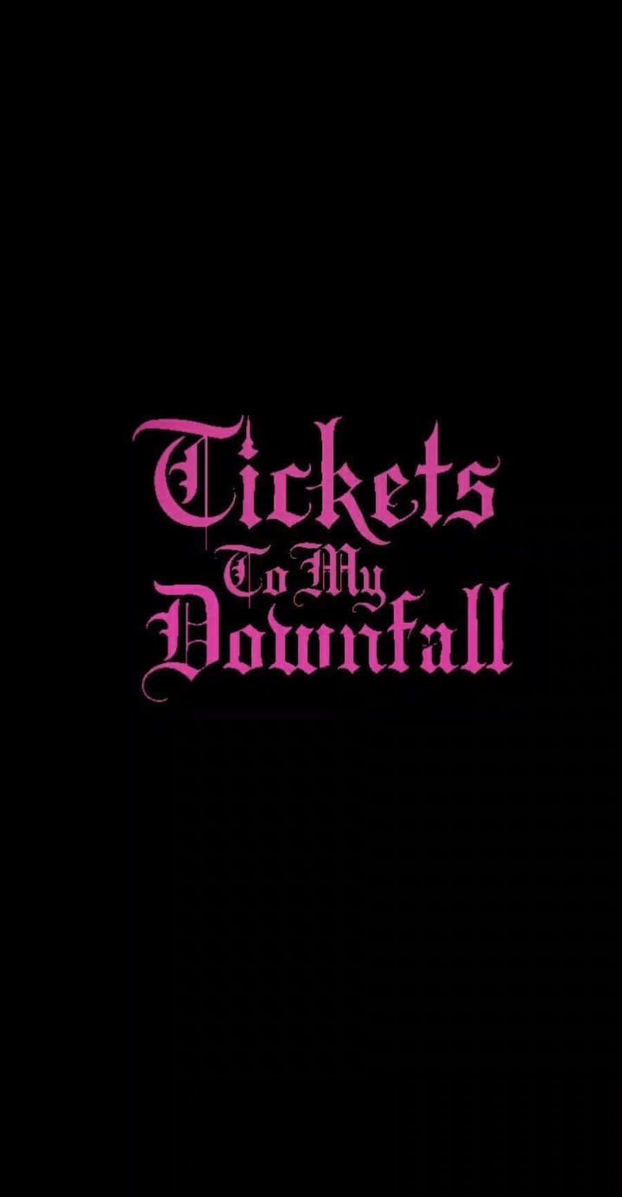 黑色背景上的粉紅色哥德式文字寫著 Tickets To My Downfall。