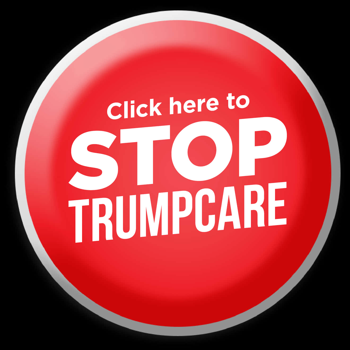 停止TRUMPCARE按鈕圖形 壁紙 — 一個大膽的紅色圓形按鈕，帶有白色文字，敦促觀眾點擊並阻止Trumpcare，背景為黑色。