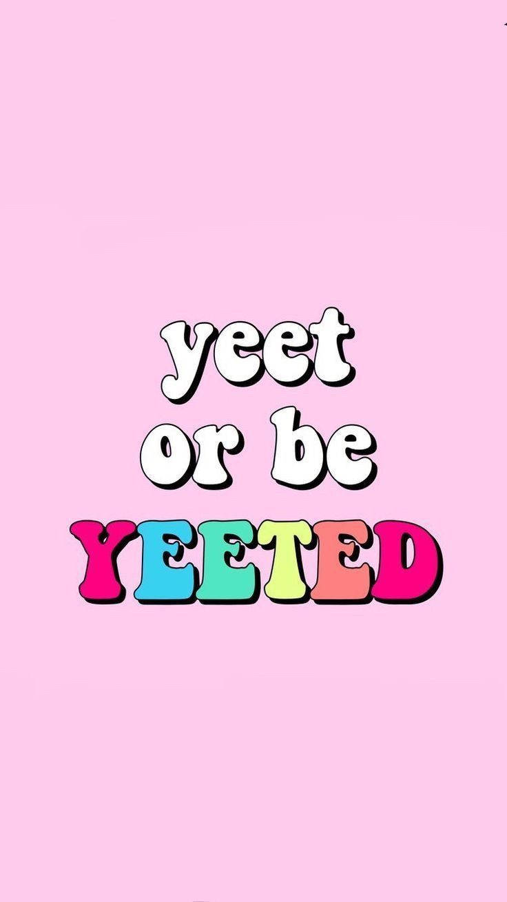 VSCO 粉紅「Yeet」封面 壁紙 — 大膽彩色文字寫著「yeet or be YEETED」，背景為純粉紅色，帶有俏皮的3D字體。