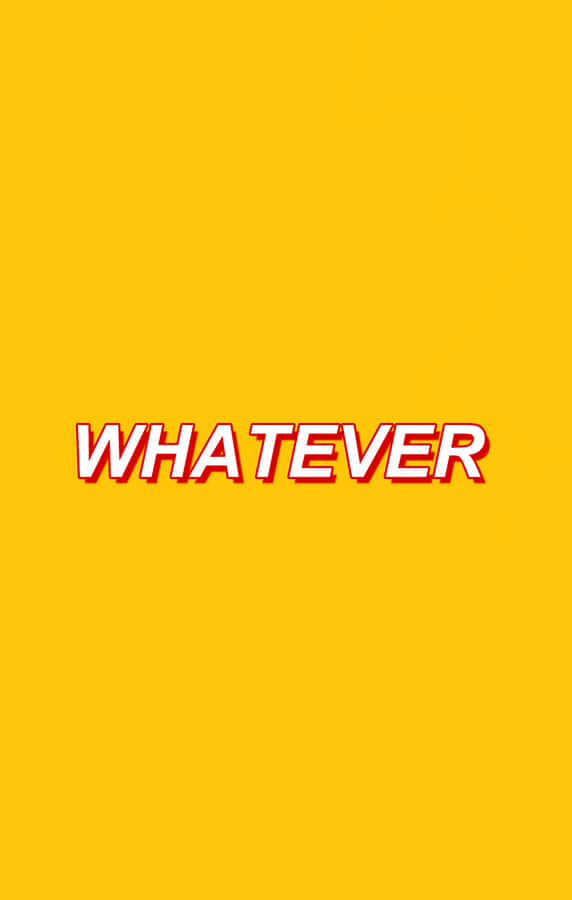 whatever - 黃色背景配上「whatever」字樣 壁紙