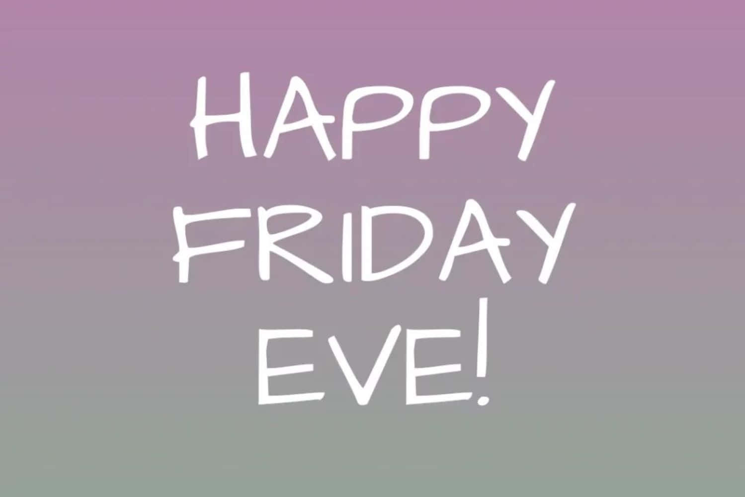  壁紙 — 在柔和的紫色到綠色漸變背景上，白色手寫文字寫著 happy friday eve。