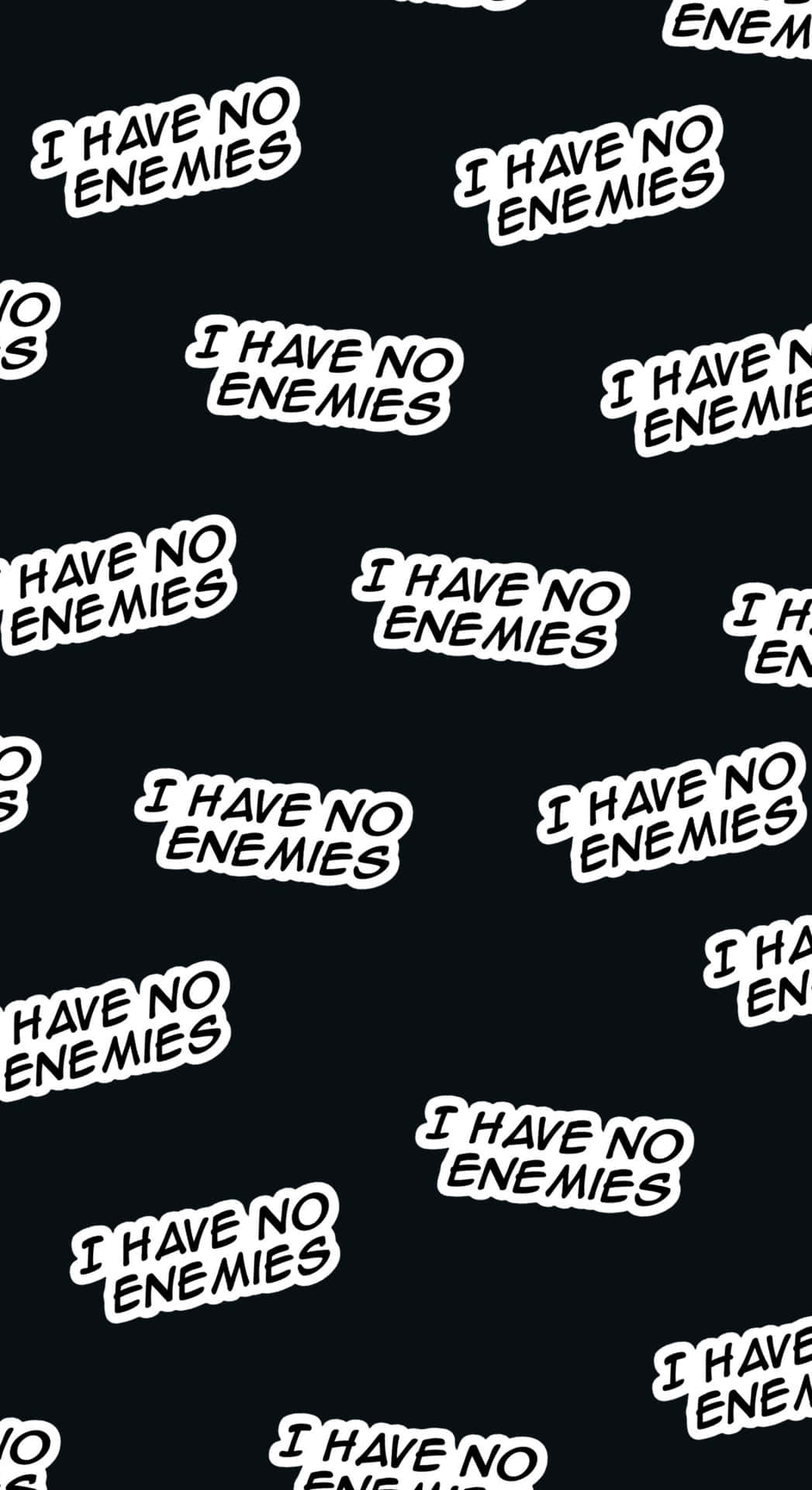  壁紙 — 在純黑色背景上重複顯示白色粗體文字 'I HAVE NO ENEMIES'。