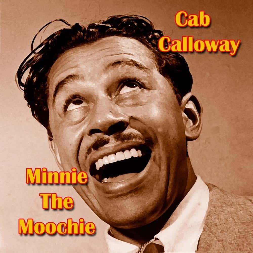  壁紙 — 一張卡布·卡洛威（Cab Calloway）開懷大笑、眼睛睜大的棕褐色調肖像，上面覆蓋著文字「Cab Calloway」和「Minnie The Moochie」。