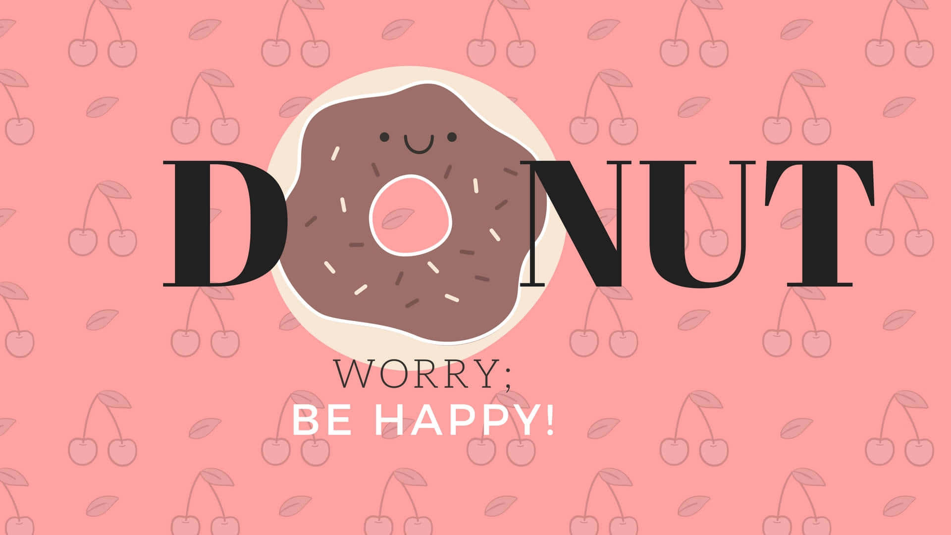 Cute Donut 桌布 壁紙 — 一個帶笑臉的卡通冬甩坐在粉紅色櫻桃圖案背景上的「DONUT WORRY BE HAPPY」字樣之間。