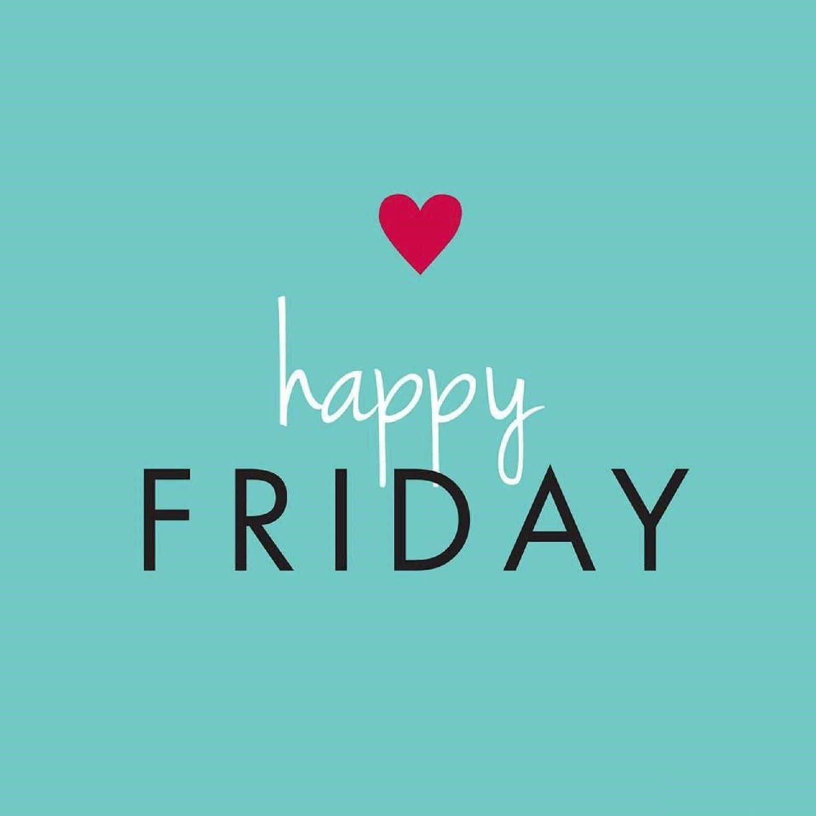 Happy Friday 桌布 壁紙 — 一個歡樂的圖形，在青綠色背景上，白色草書和黑色粗體文字「happy FRIDAY」上方有一個紅色心形。