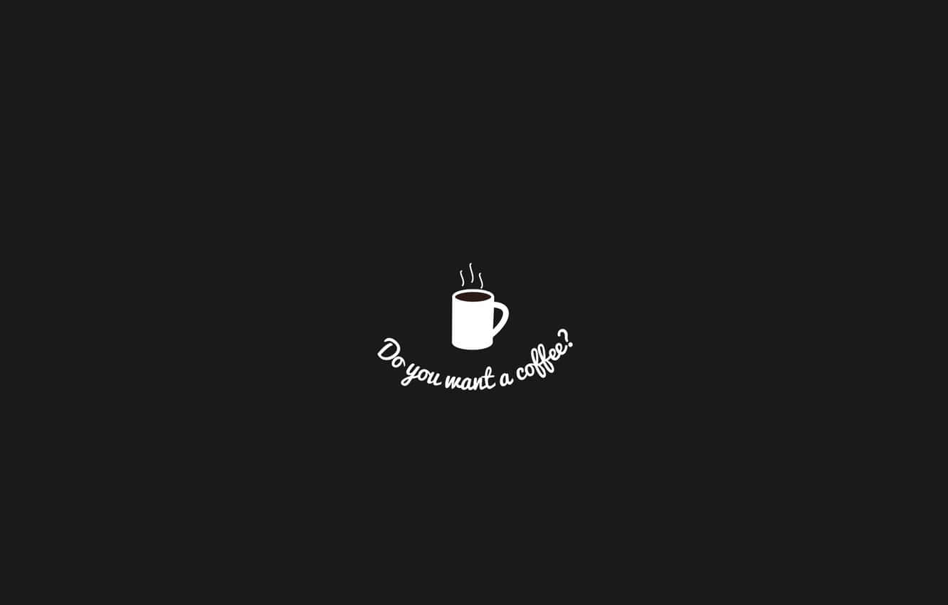 Minimalist Coffee 桌布 壁紙 — 一個簡約的白色咖啡杯圖標，帶有蒸氣和草書文字問「你想要一杯咖啡嗎？」居中在純黑色背景上。