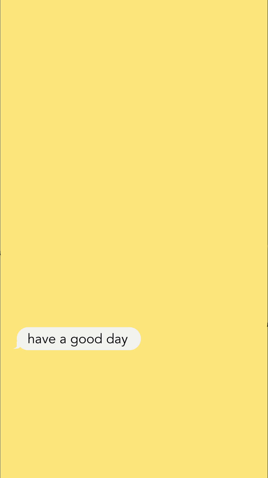  壁紙 — 一個簡約的黃色背景，上面有一個白色對話氣泡，內含文字 have a good day。