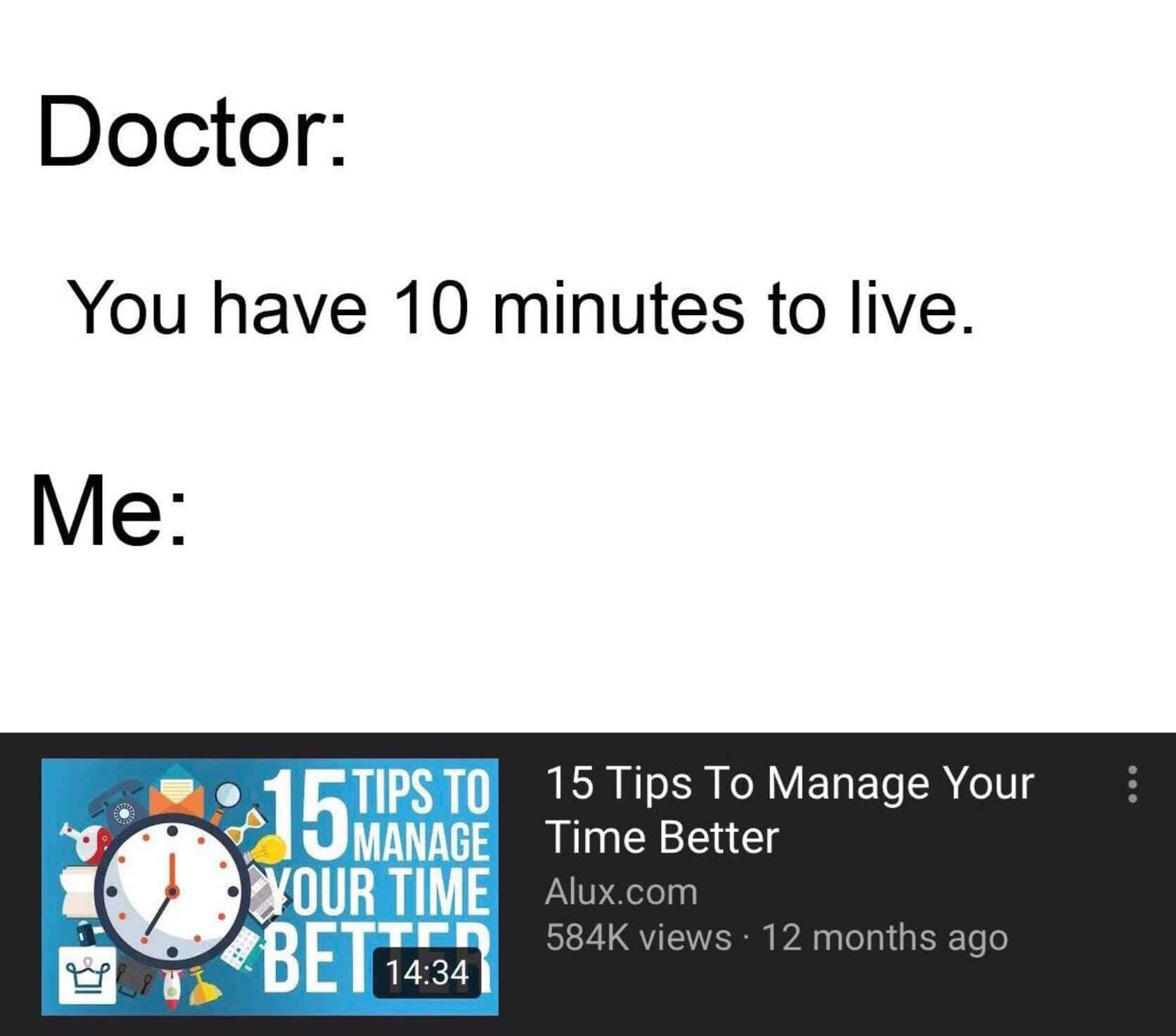 Time Management Memes 桌布 壁紙 — 一個純白螢幕顯示一個黑色幽默迷因，文字寫著「Doctor: You have 10 minutes to live. Me:」，後面跟著一個YouTube影片縮圖，標題為「15 Tips To Manage Your Time Better」。