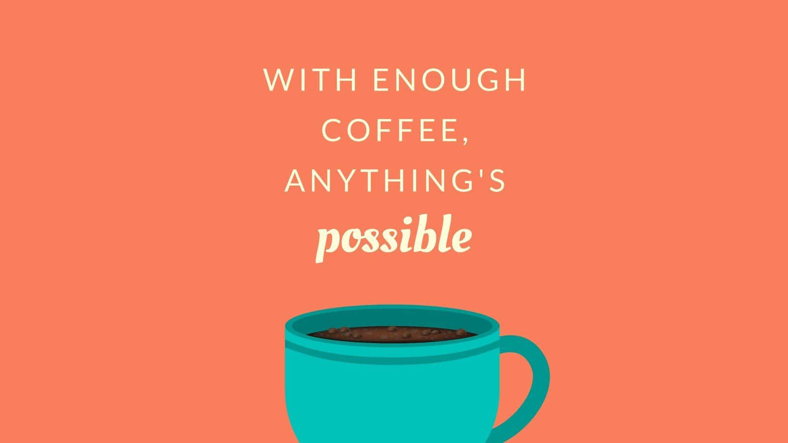 Minimalist Coffee 桌布 壁紙 — 一個青綠色咖啡杯放在珊瑚色背景上，下方有粗體白色文字寫著「有足夠咖啡，一切皆可能」。