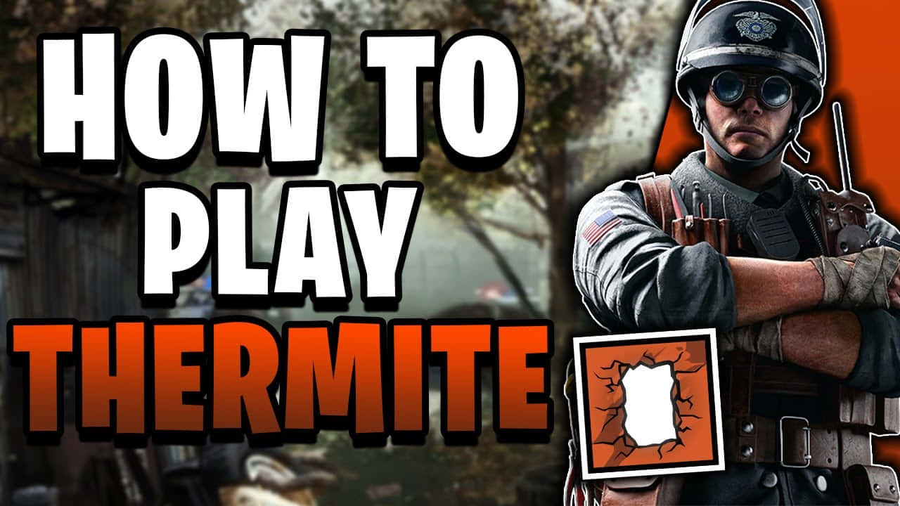 Rainbow Six Siege Thermite 桌布 壁紙 — 一名身穿戰術裝備的士兵自信地站在粗體文字「HOW TO PLAY THERMITE」旁邊，背景是模糊的戰場。
