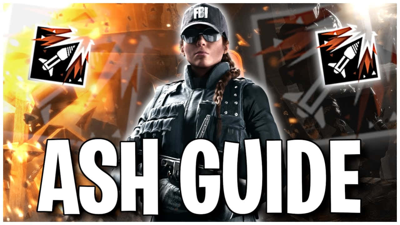 Rainbow Six Siege Ash 桌布 壁紙 — 一名身穿戰術裝備的女FBI探員自信地站在火焰爆炸背景前，帶有「ASH GUIDE」文字。