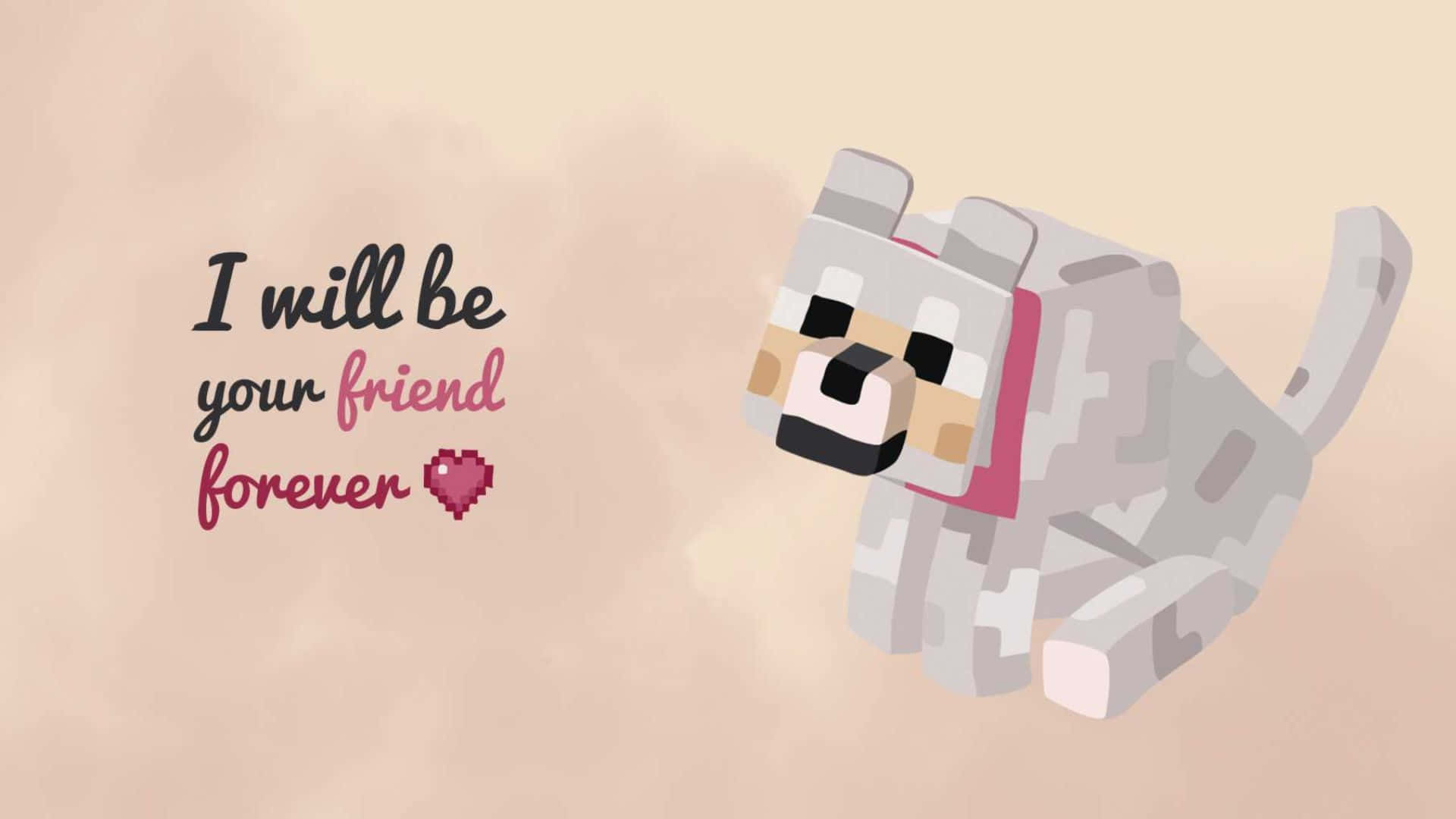 Minecraft Wolf 桌布 壁紙 — 一隻像素化的Minecraft狗，戴著粉紅色項圈，坐在柔軟的米色背景上，旁邊寫著「我將永遠是你的朋友」。