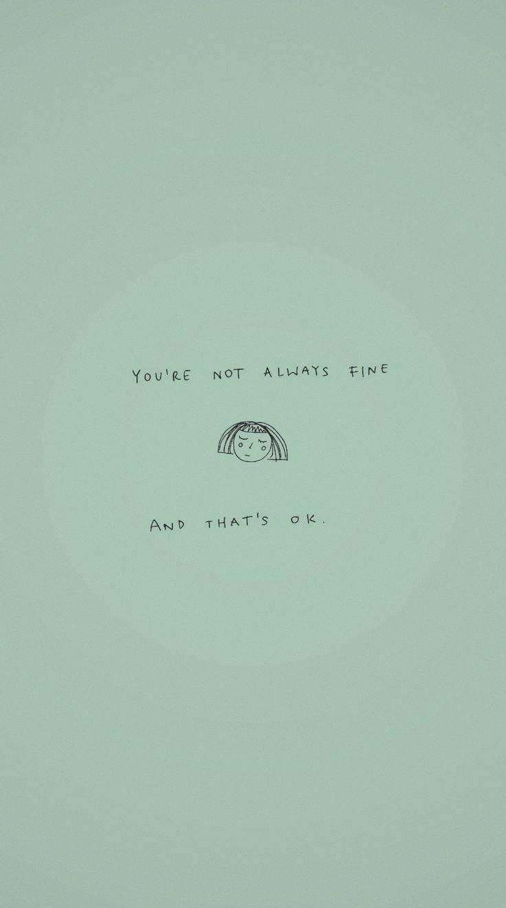 簡單的悲傷臉孔繪圖，附有訊息「You're not always fine and that's ok.」