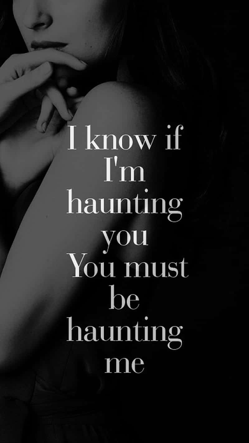 黑白女士圖像，上面覆蓋著文字「I know if I'm haunting you You must be haunting me」