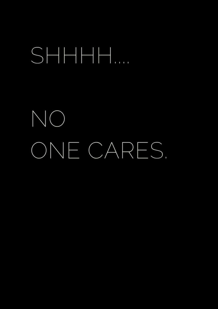 黑色背景上白色文字寫著「SHHHH.... NO ONE CARES。」