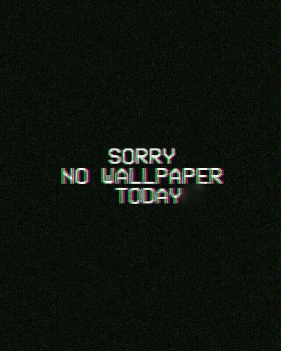 黑色背景上寫著 sorry no wallpaper today 的故障文字