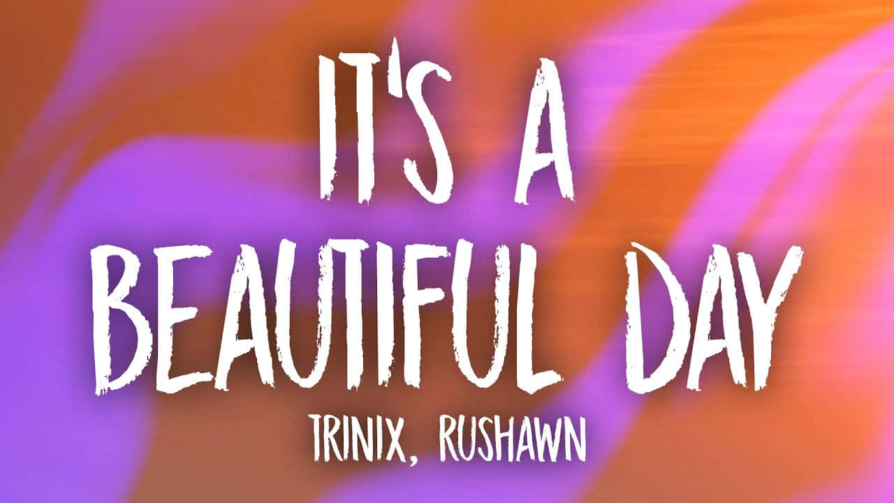 充滿活力的抽象背景，帶有粗體白色文字寫著「IT'S A BEAUTIFUL DAY」和「TRINIX, RUSHAWN」