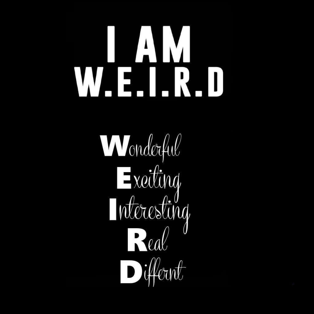 黑色背景上白色文字宣告「I AM W.E.I.R.D.」，並將每個字母定義為 Wonderful Exciting Interesting Real Different。