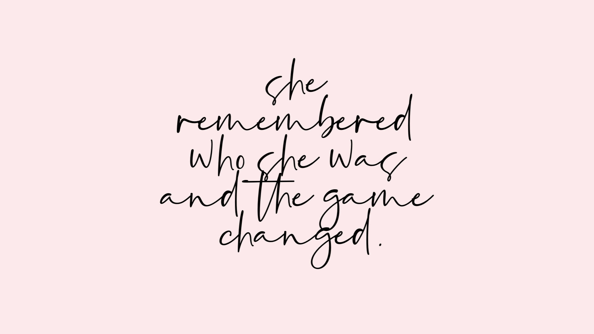 粉紅色背景上優雅的手寫名言，寫著「she remembered who she was and the game changed。」