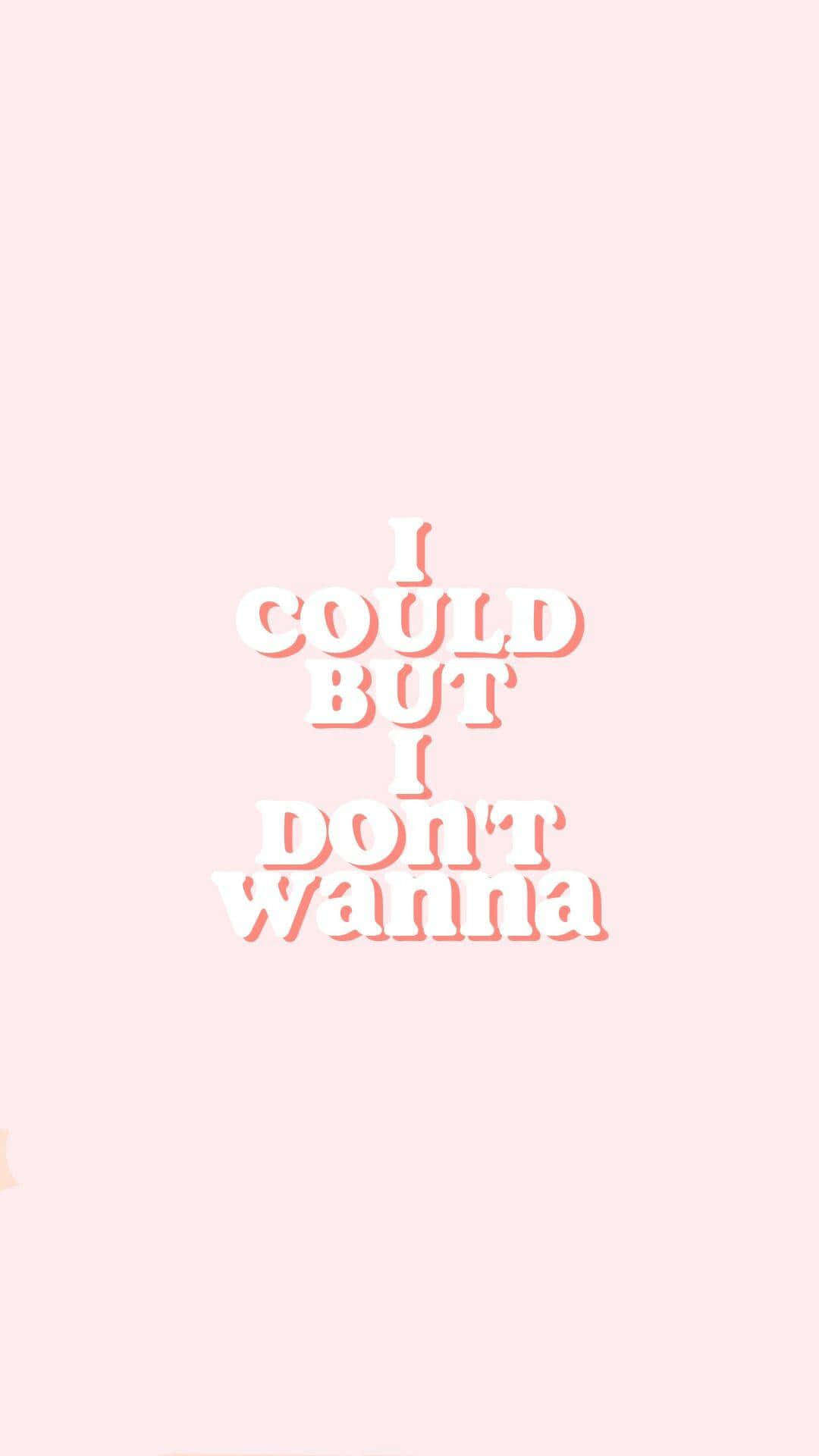 粉紅色背景，白色文字寫著「I COULD BUT I DON'T WANNA」