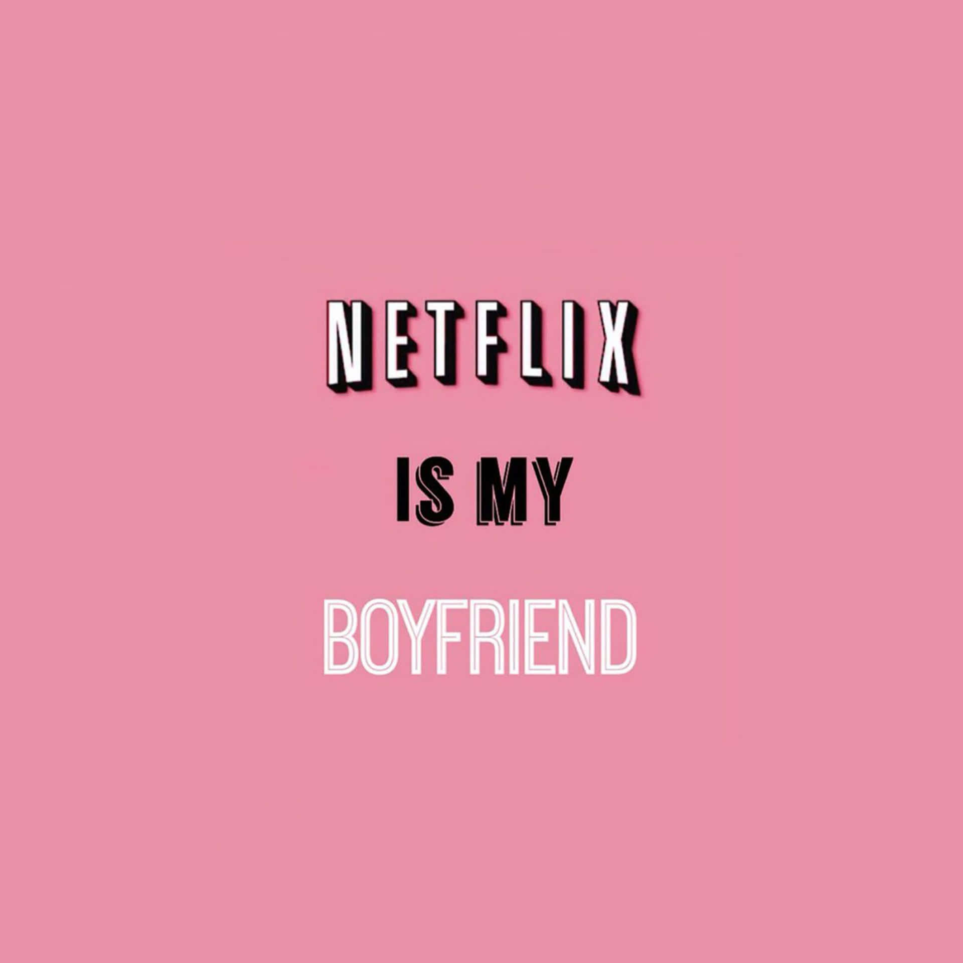 粉紅色背景上以粗體文字寫著Netflix is my boyfriend。