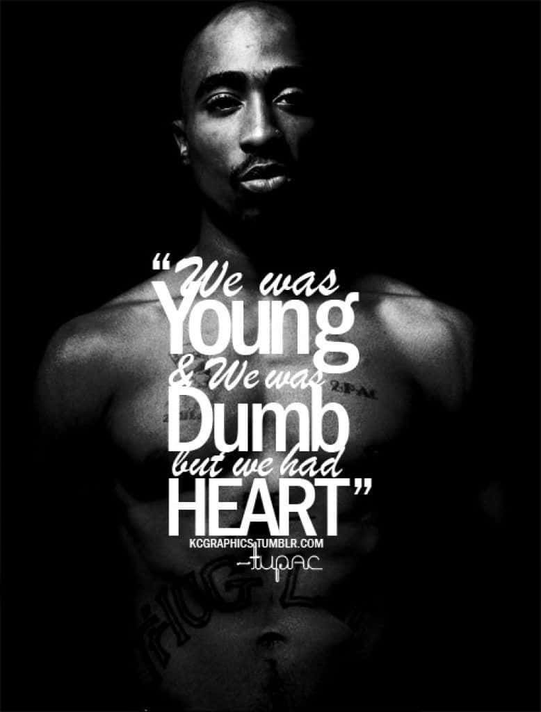 Tupac Shakur 肖像，附有引文 We was Young & We was Dumb but we had HEART