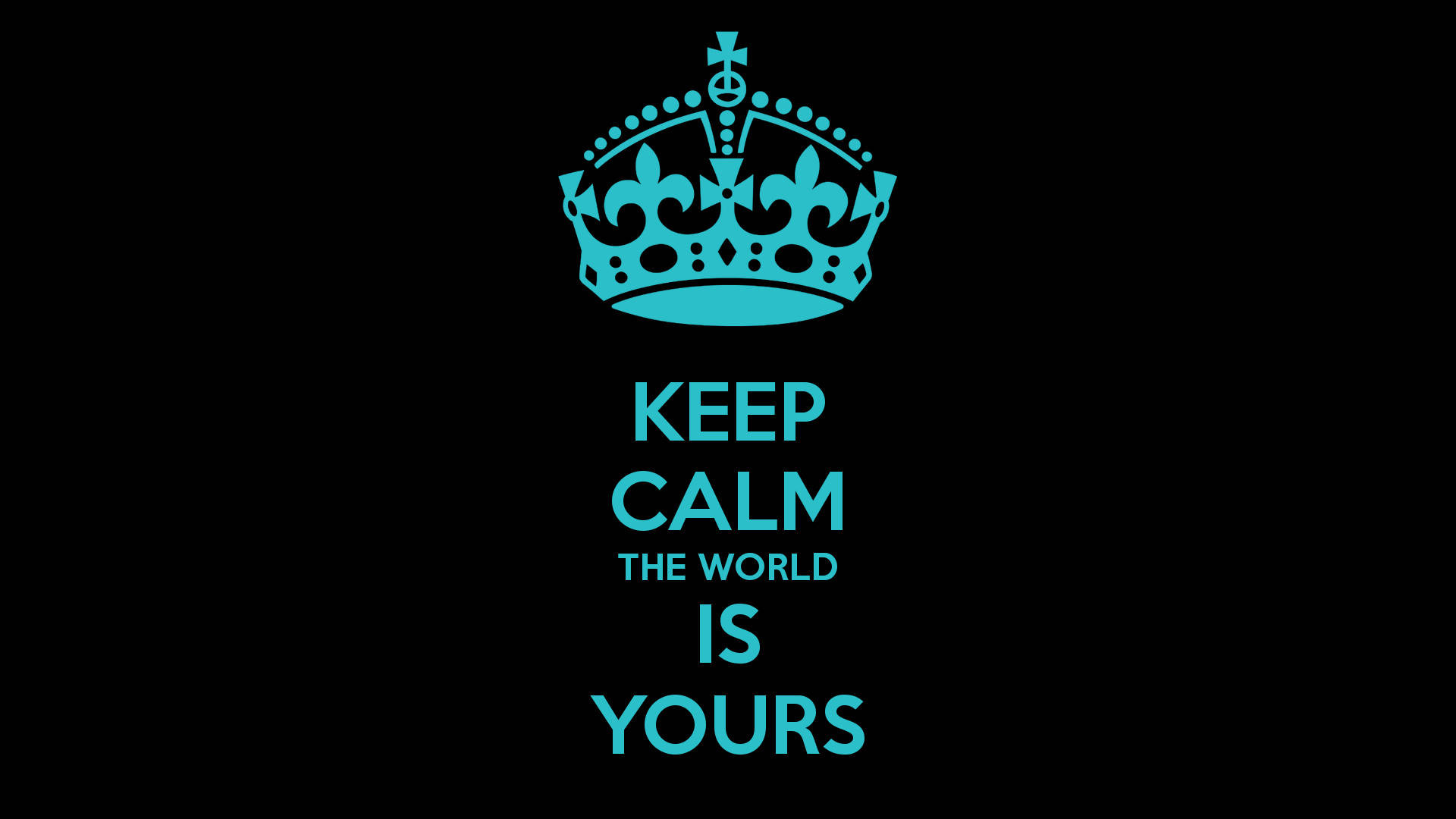 黑色背景上的青綠色皇冠和文字「Keep Calm The World Is Yours」。