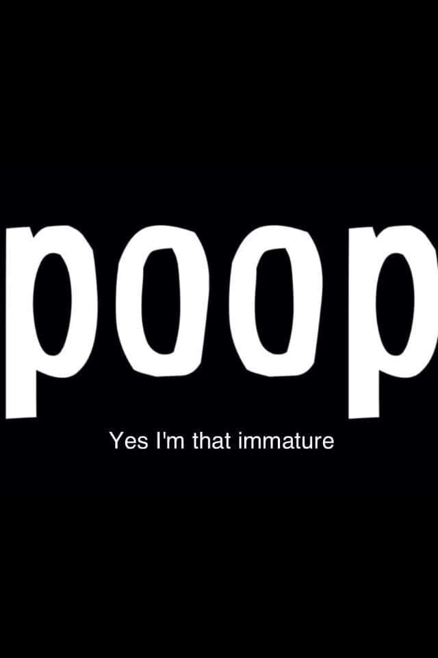 黑色背景，粗體白色文字「poop」和較小文字「Yes I'm that immature」