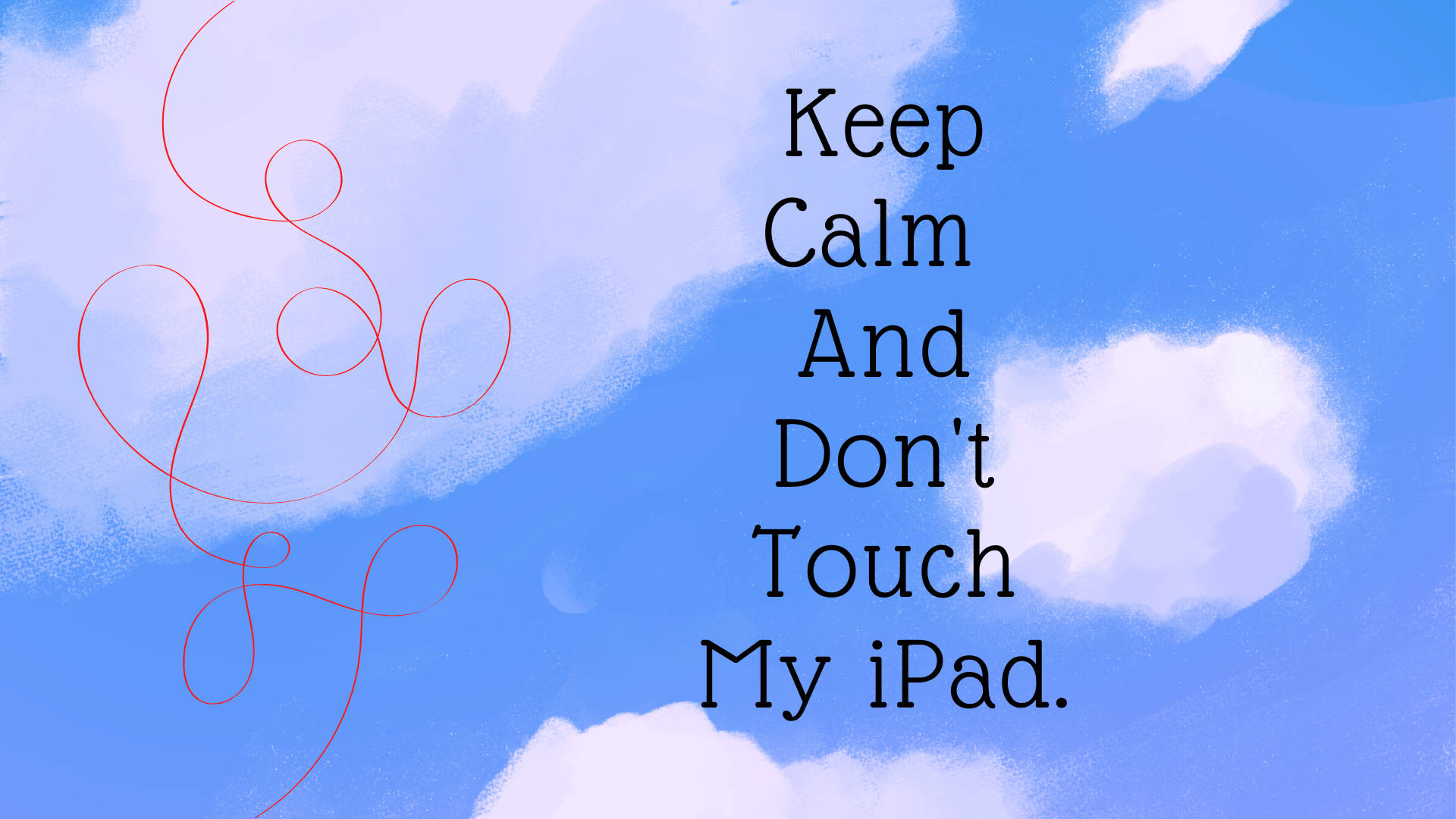 藍天白雲和紅色漩渦，顯示訊息「Keep Calm And Don't Touch My iPad。」