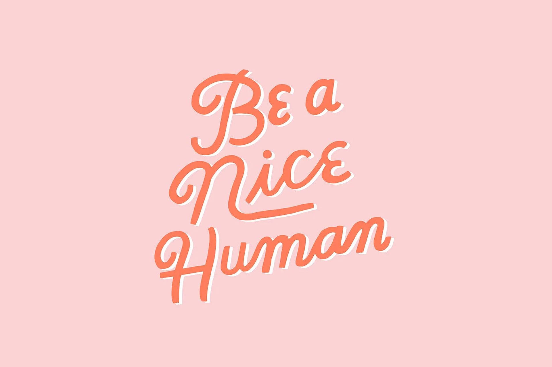 柔和粉紅色背景上，珊瑚色草書文字寫著「Be a Nice Human」。