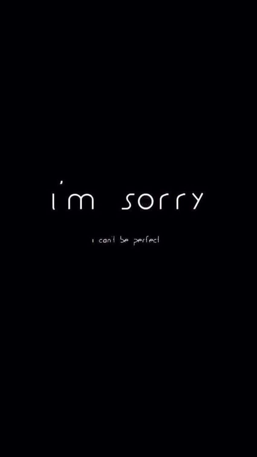 黑色背景，帶有發光白色道歉文字 'i'm sorry i can't be perfect'