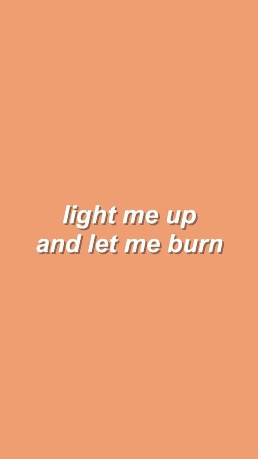 蜜桃色背景，白色文字 light me up and let me burn