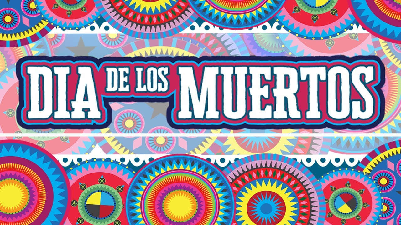 亡靈節 桌布 壁紙 — 充滿活力的彩色圓形圖案框住粗體文字 'DIA DE LOS MUERTOS'，呈現節慶的墨西哥慶祝風格。