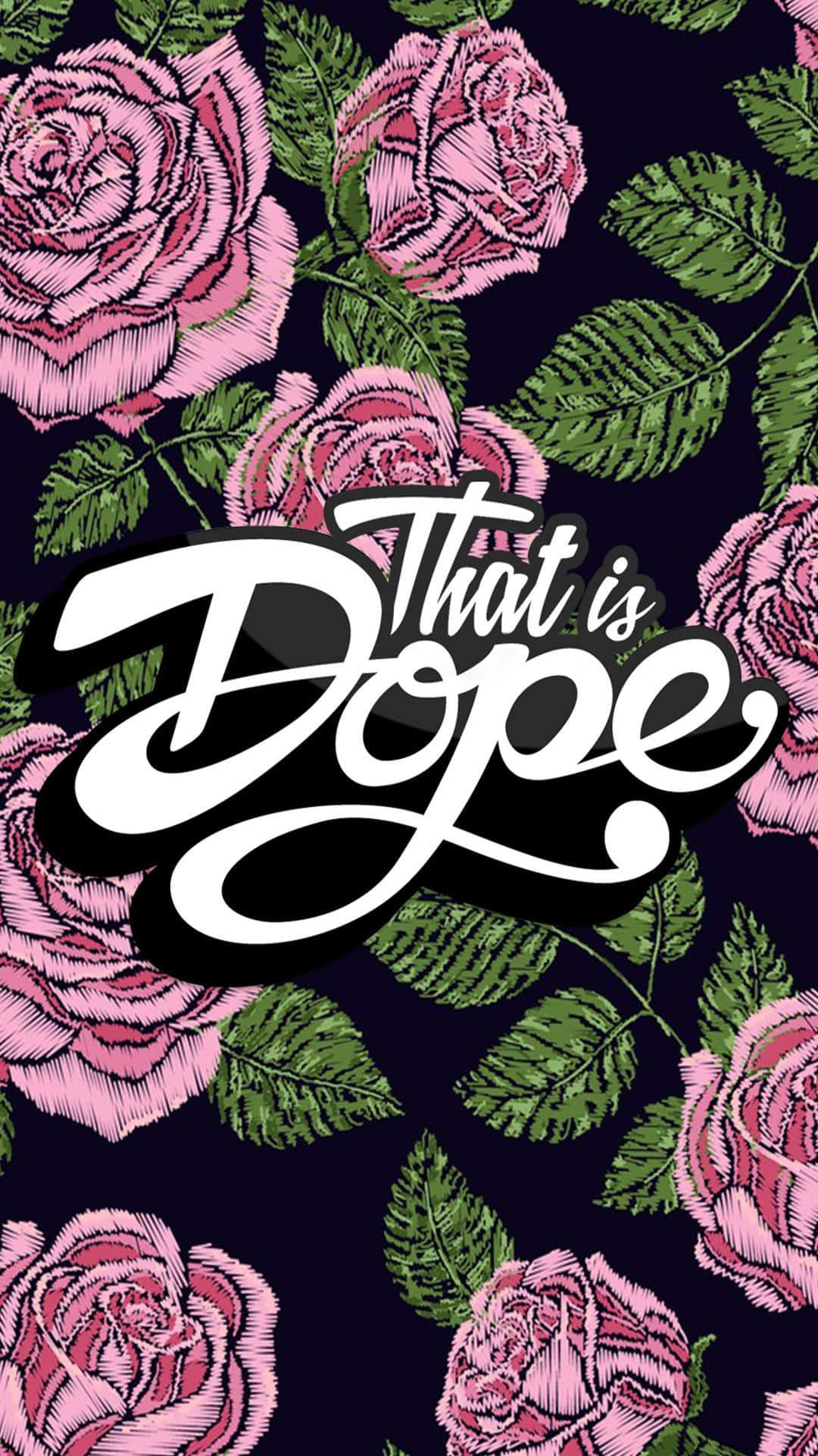 深色背景上的粉紅玫瑰和綠葉，帶有粗體白色文字寫著「That is Dope」。