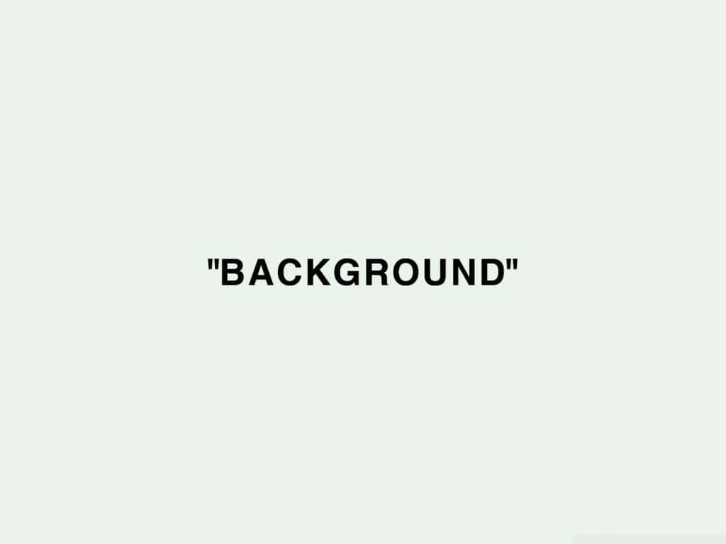 粗體黑色文字，在淺綠色背景中央顯示帶引號的「BACKGROUND」。