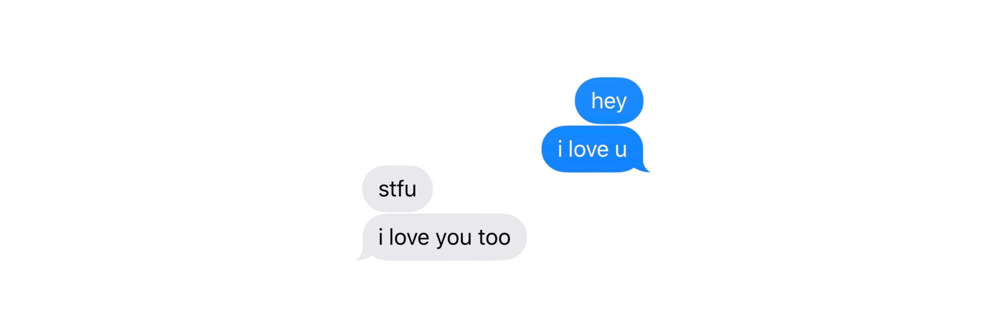 i love you too 桌布 壁紙 — 兩個對話氣泡在純白色背景上顯示一段有趣的文字交流，內容為「hey i love u」和「stfu i love you too」。