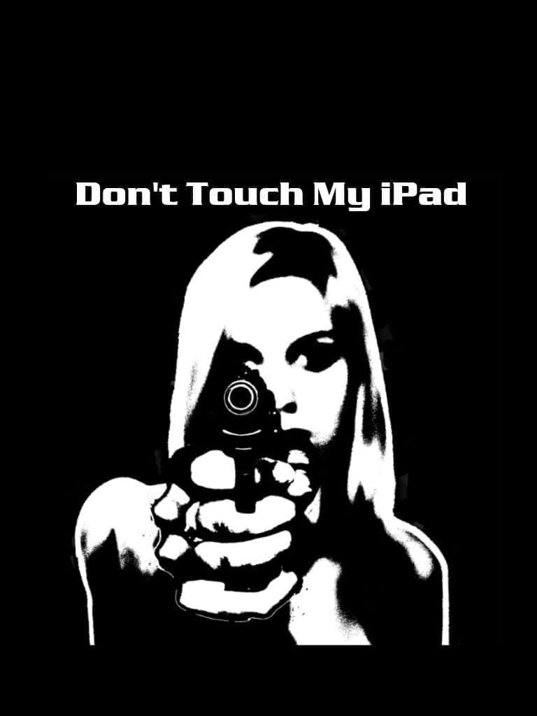 黑白圖形中，一個人手持槍枝，帶有文字「Don't Touch My iPad」。