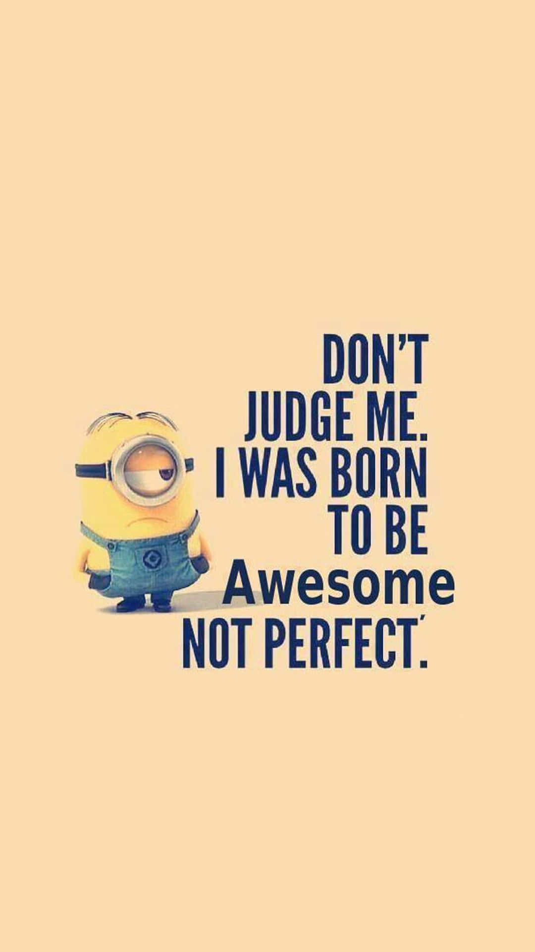 帶有引文'Don't judge me. I was born to be awesome not perfect.'的Minion