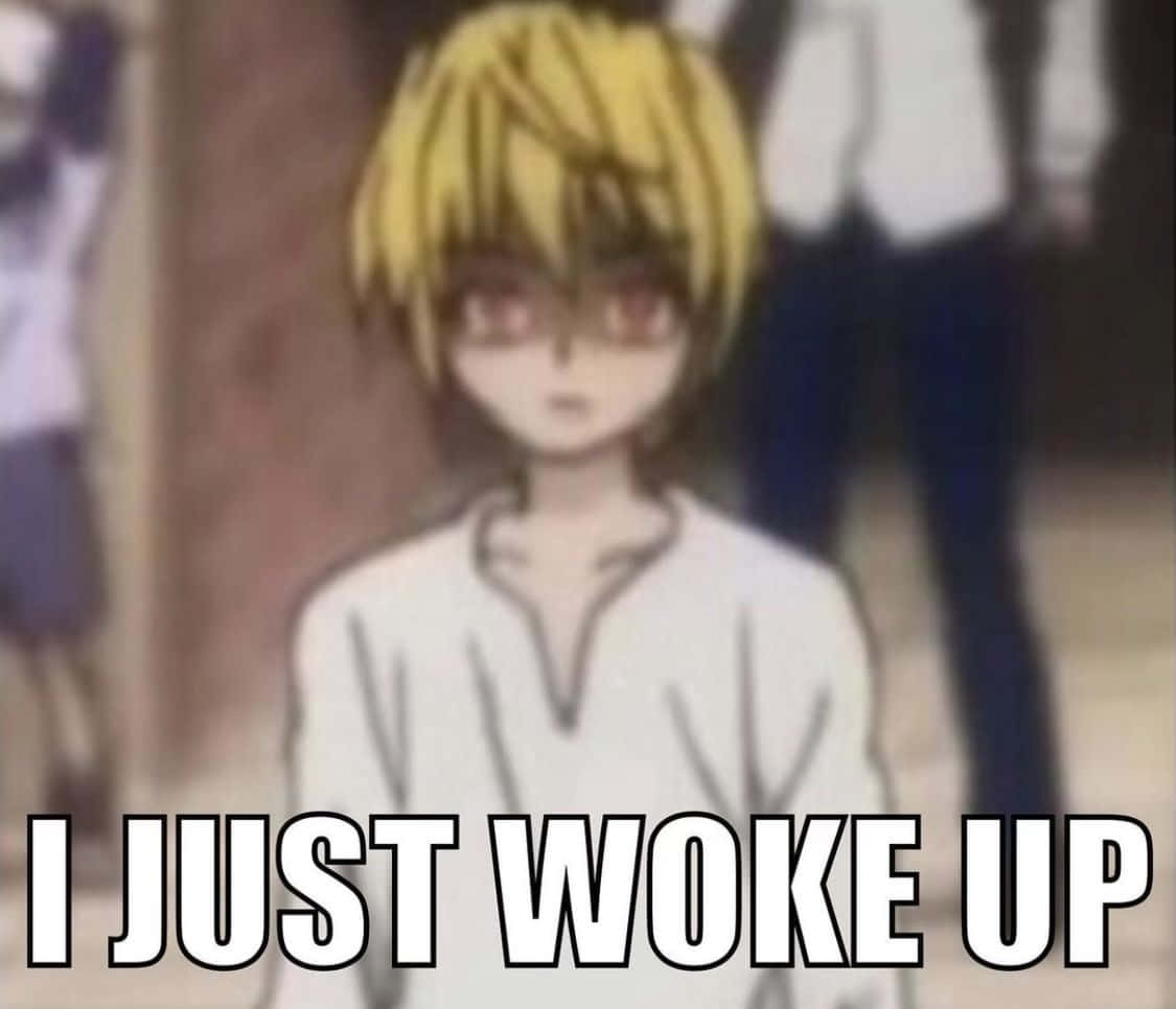 金髮紅眼動漫角色茫然凝視，疊加文字「I JUST WOKE UP」。