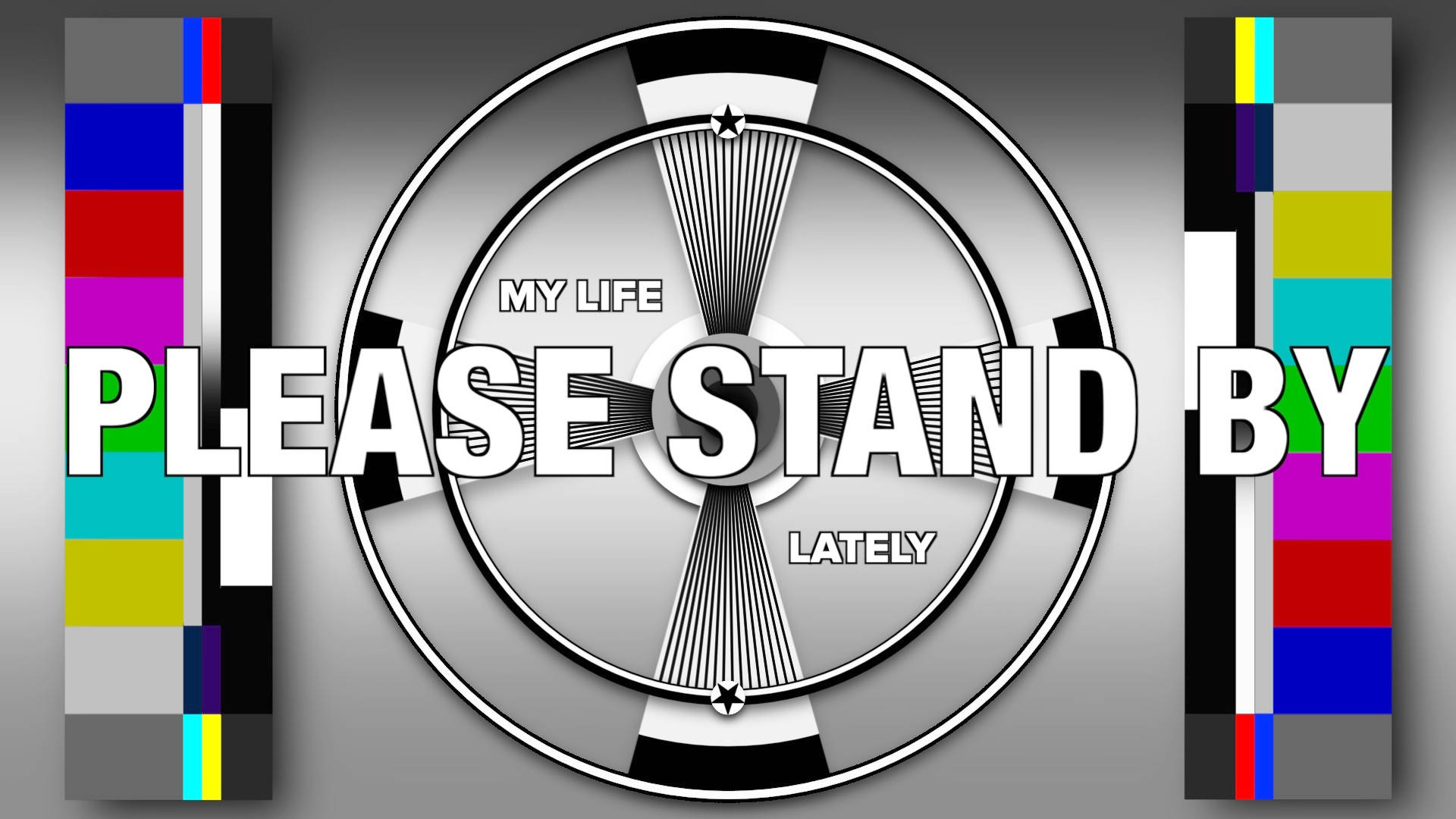 帶有「PLEASE STAND BY」和「MY LIFE LATELY」文字的電視測試圖案。