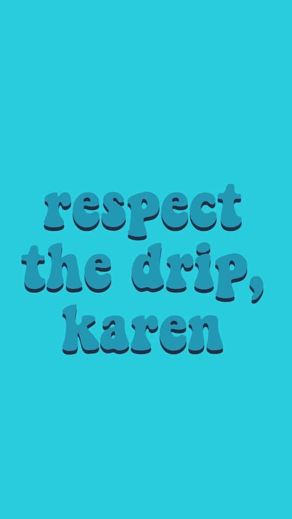 在青色背景上以藍色3D字體顯示 respect the drip karen 的文字壁紙
