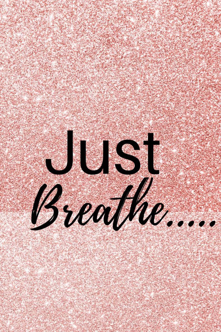 玫瑰金閃粉背景，黑色文字寫著「Just Breathe.....」