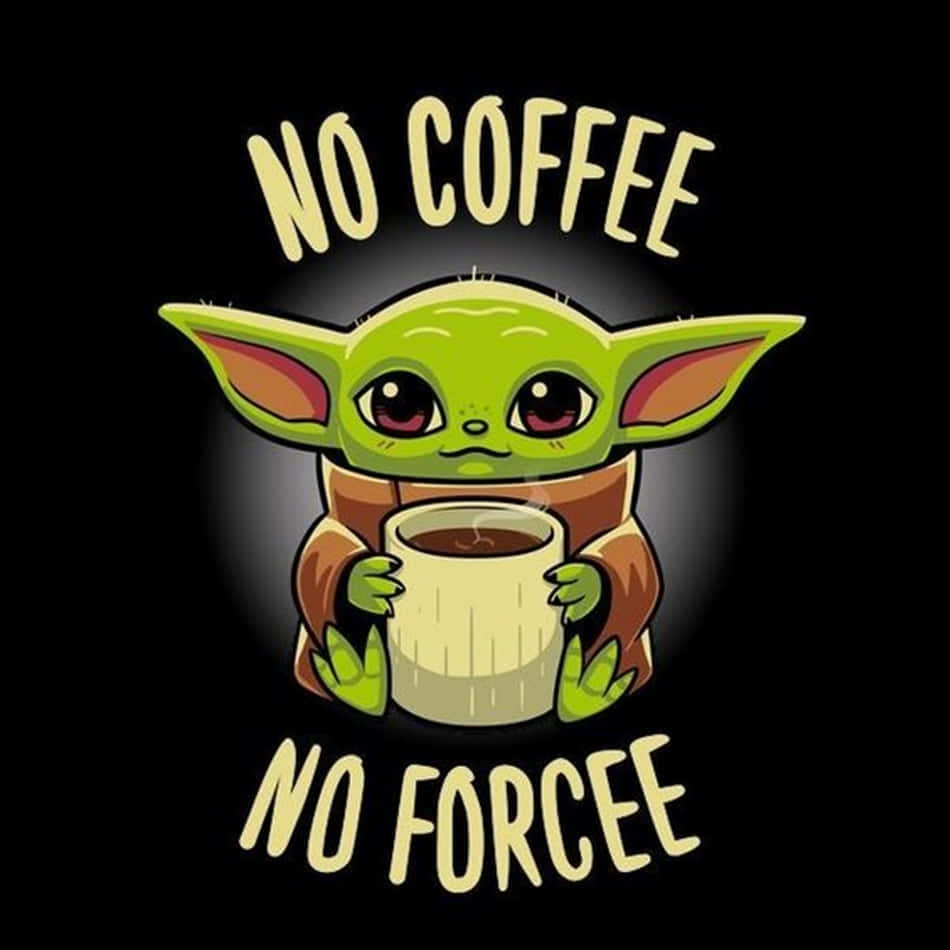 可愛 Baby Yoda 卡通 壁紙 — 一個可愛的綠色嬰兒尤達拿著一個咖啡杯，杯上上下有 'no coffee no forcee' 的文字。