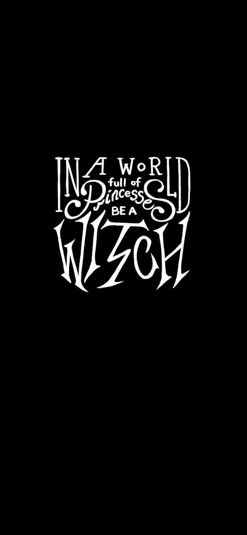 白色風格文字在黑色背景上寫著「In a world full of princess be a witch」。