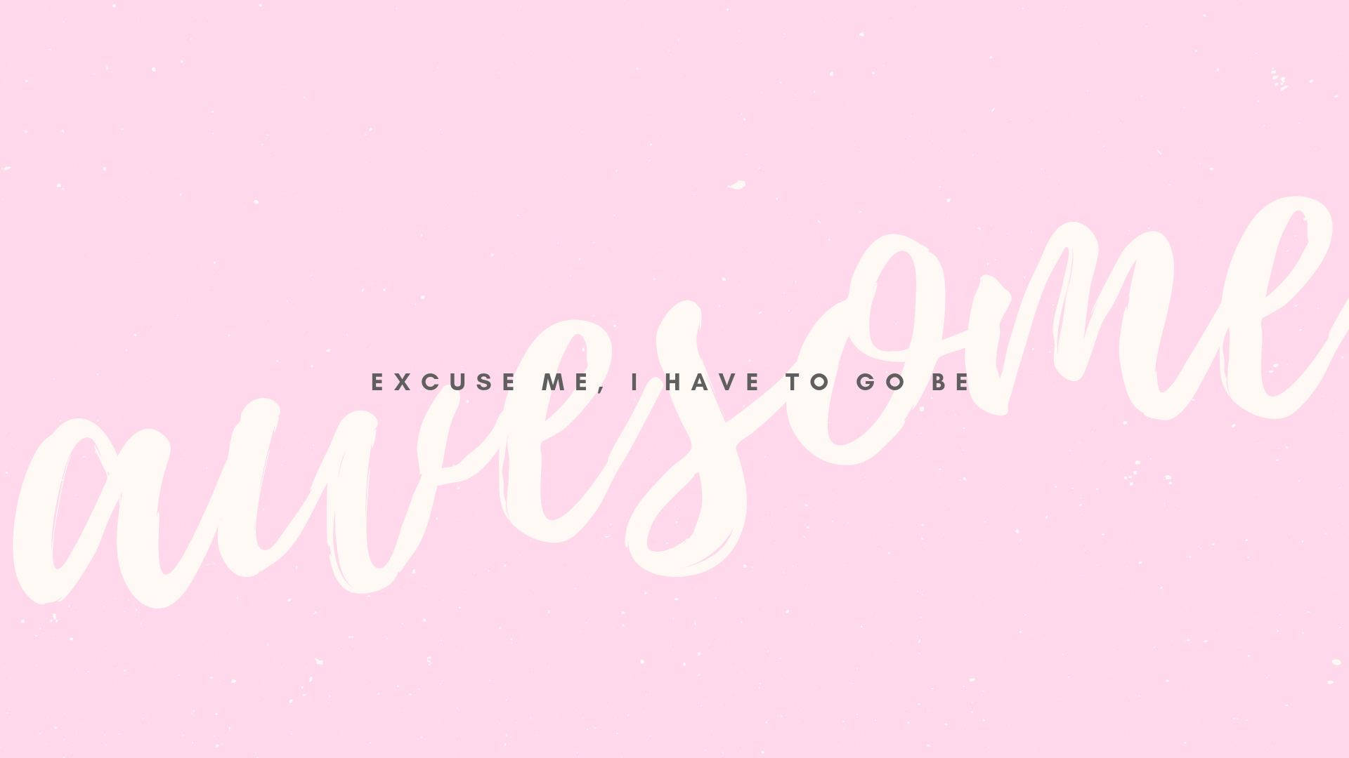 粉紅色背景上，白色書法字體寫著「excuse me i have to go be awesome」
