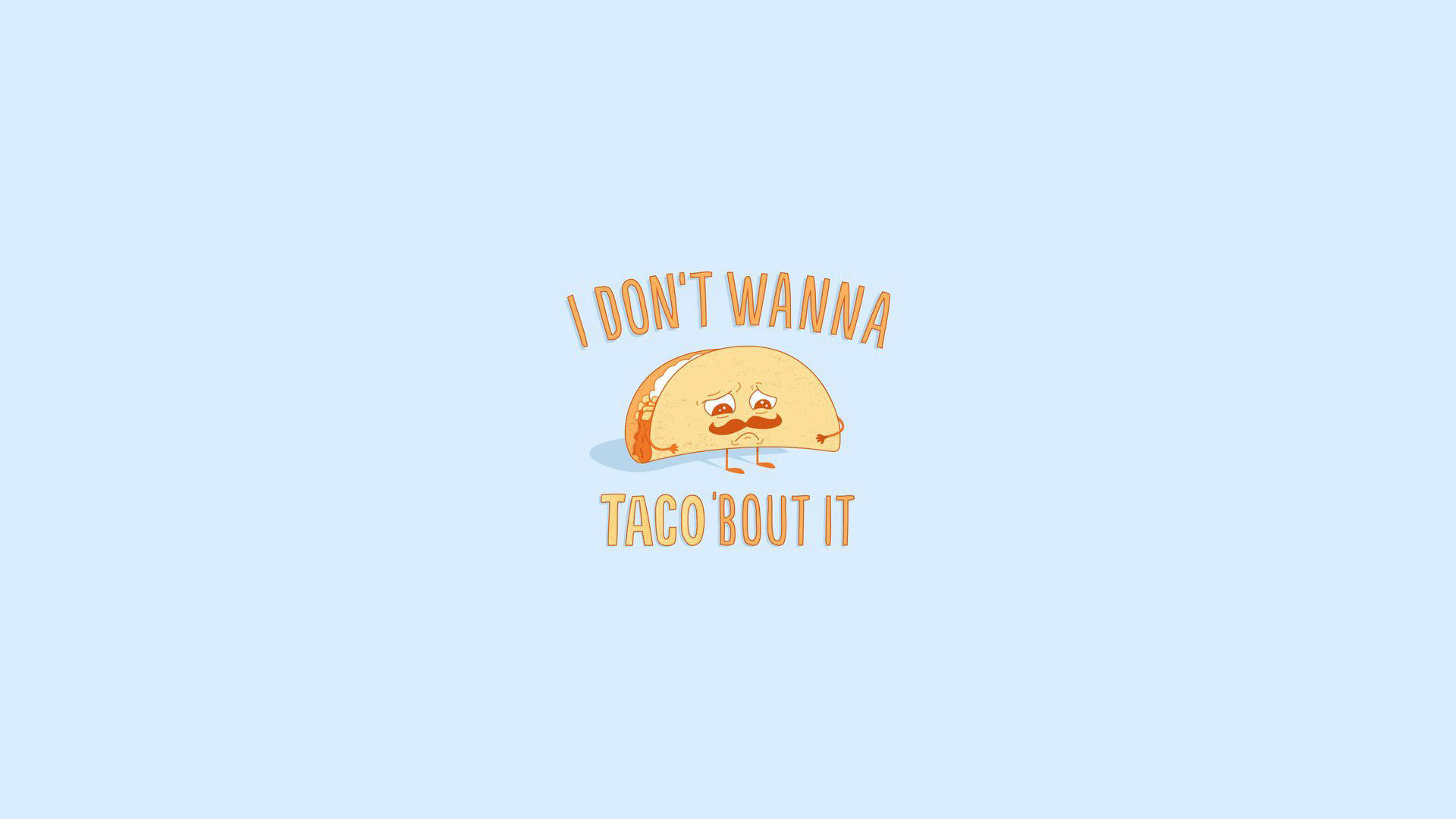 一個帶鬍子和疲倦眼睛的卡通玉米餅，下方有文字 'I DON'T WANNA TACO'BOUT IT'。